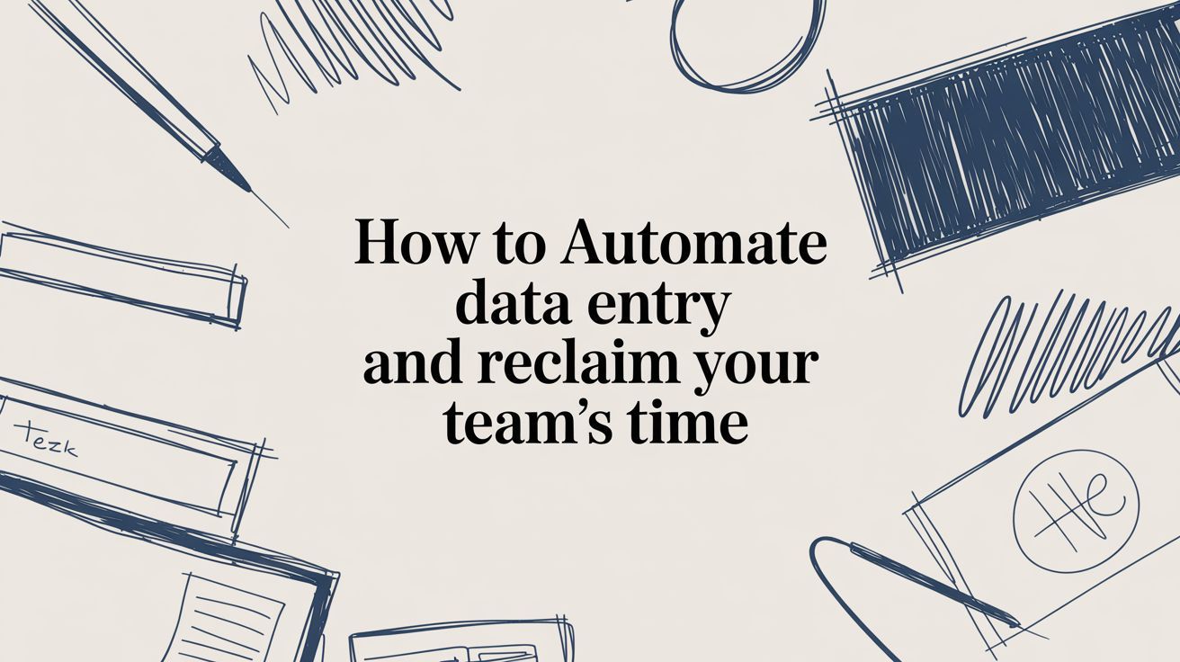 How to Automate Data Entry and Reclaim Your Team's Time