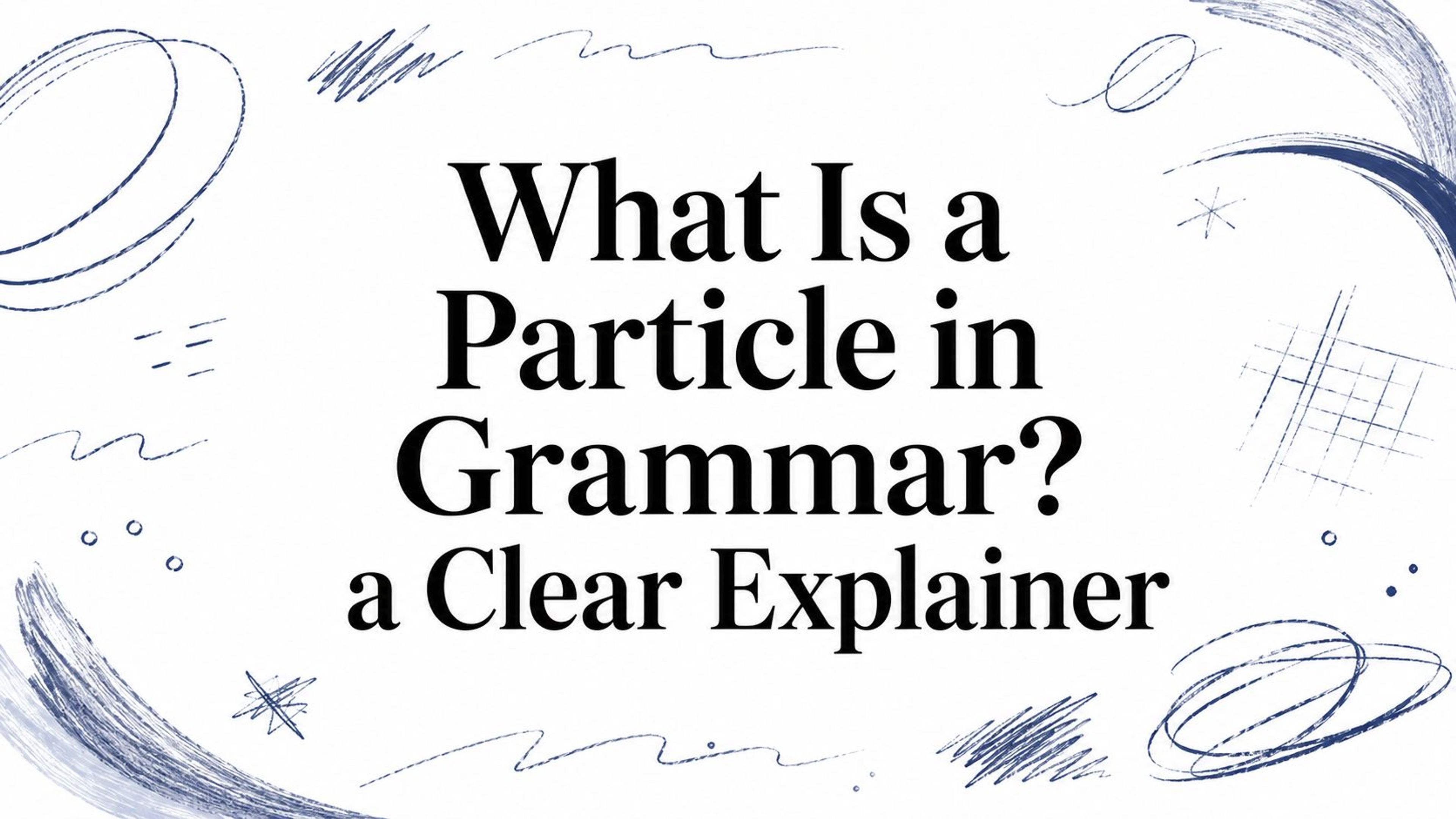 What Is a Particle in Grammar? a Clear Explainer