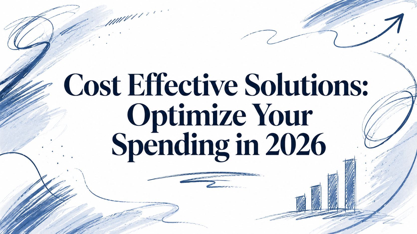 Cost Effective Solutions: Optimize Your Spending in 2026