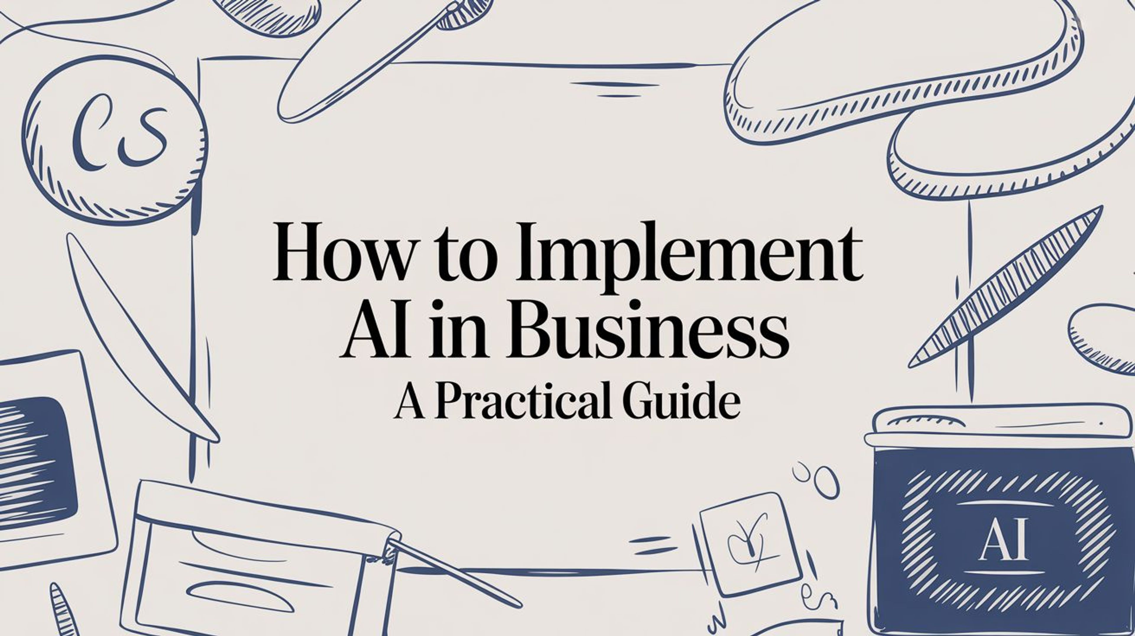 How to Implement AI in Business A Practical Guide