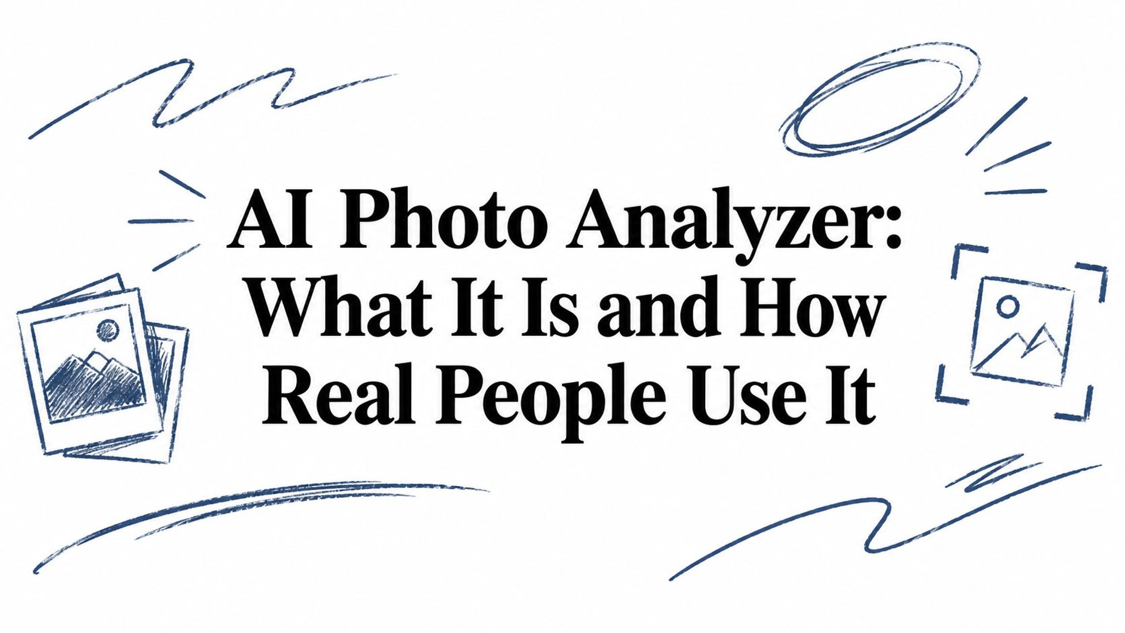 AI Photo Analyzer: What It Is and How Real People Use It
