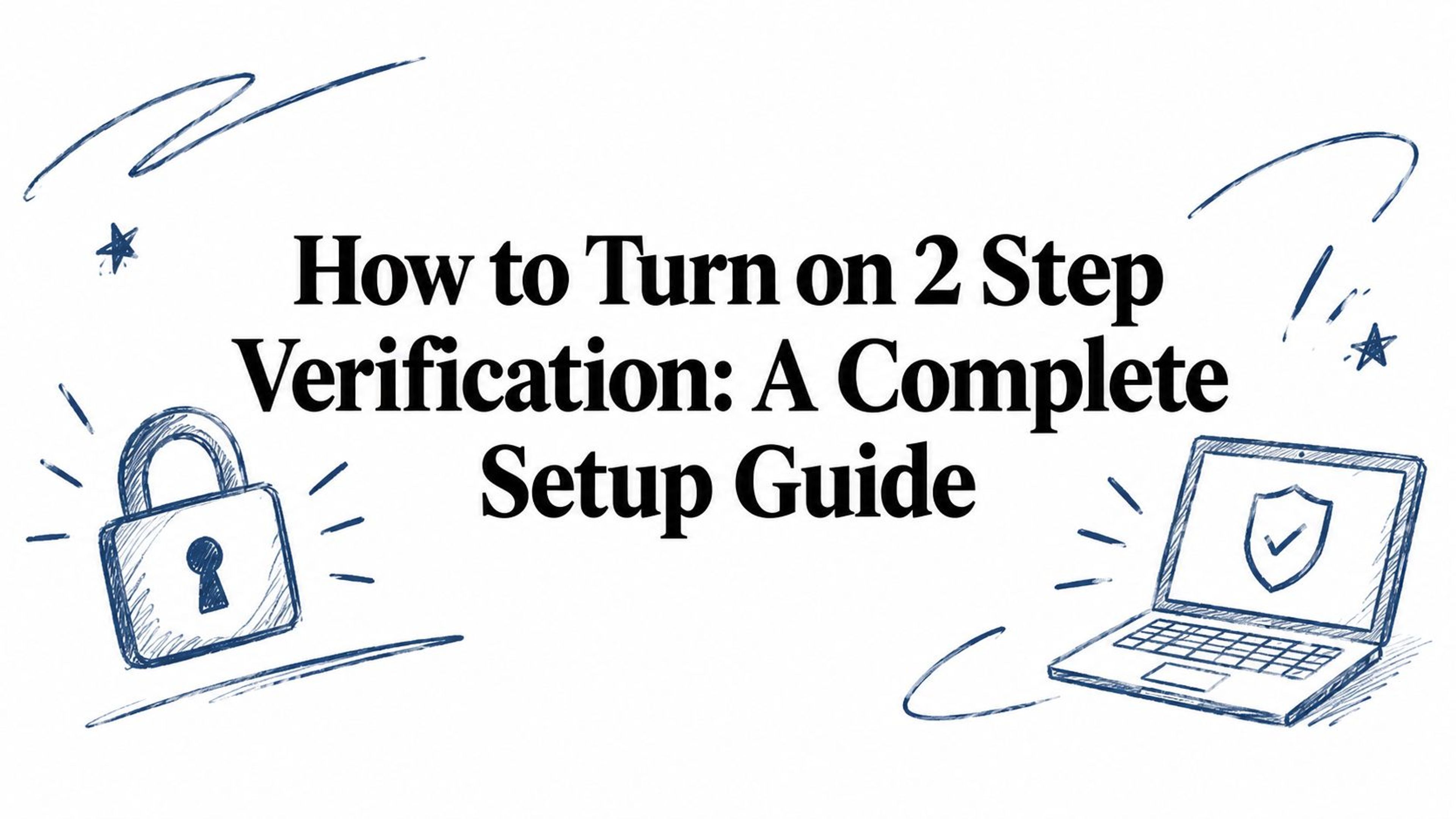 How to Turn on 2 Step Verification: A Complete Setup Guide