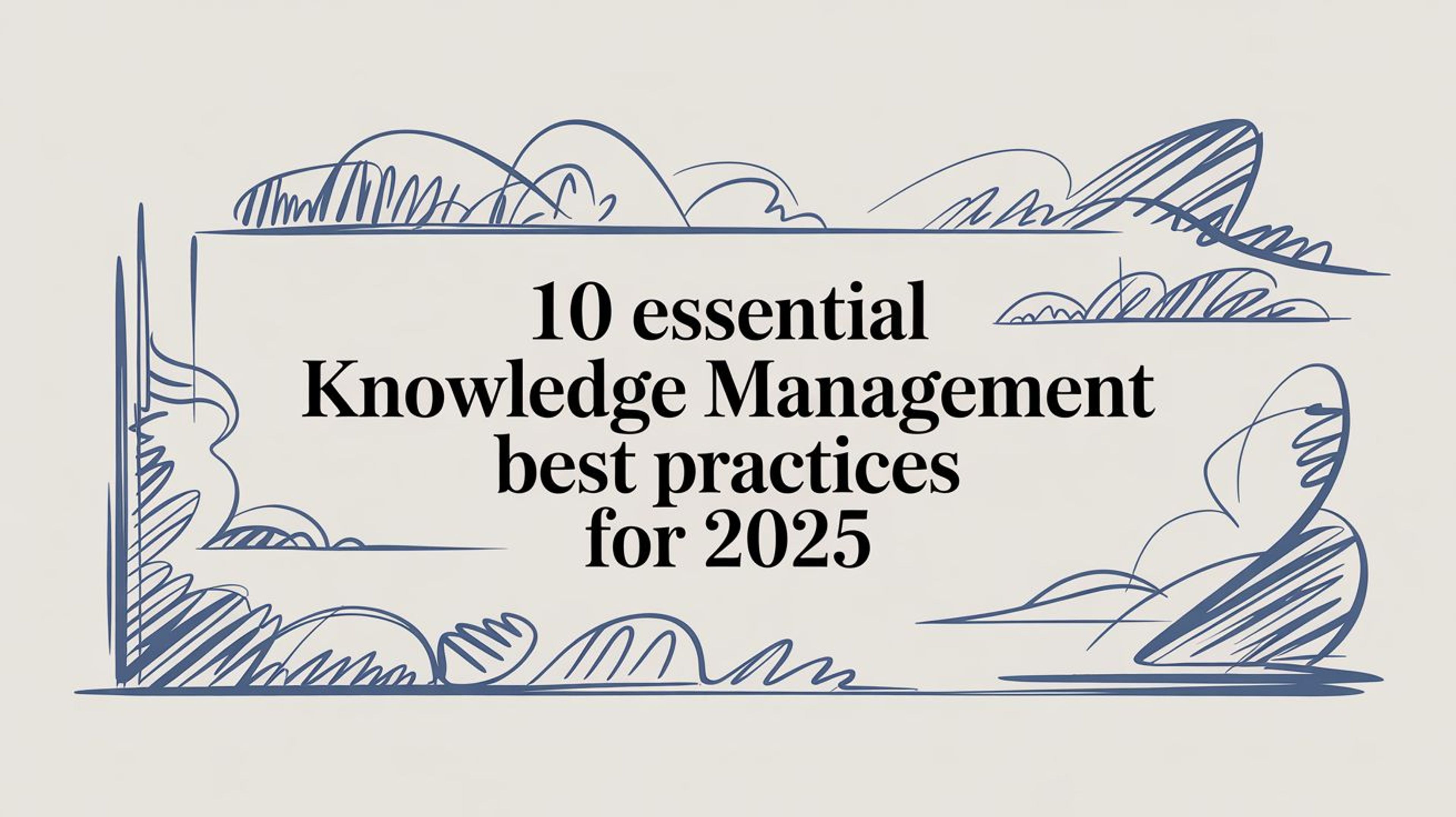 10 Essential Knowledge Management Best Practices for 2025