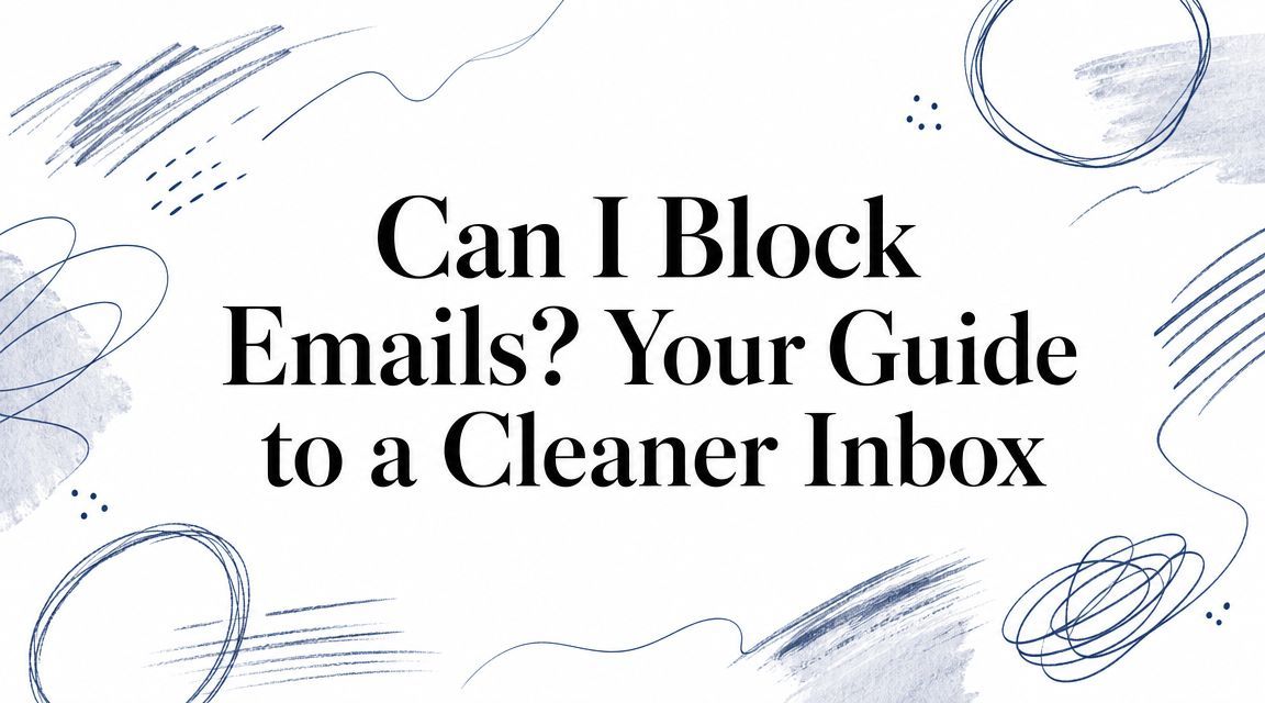 Can I Block Emails? Your Guide to a Cleaner Inbox