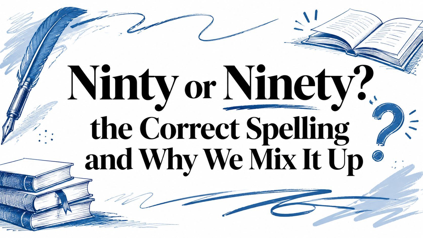 Ninty or Ninety? the Correct Spelling and Why We Mix It Up