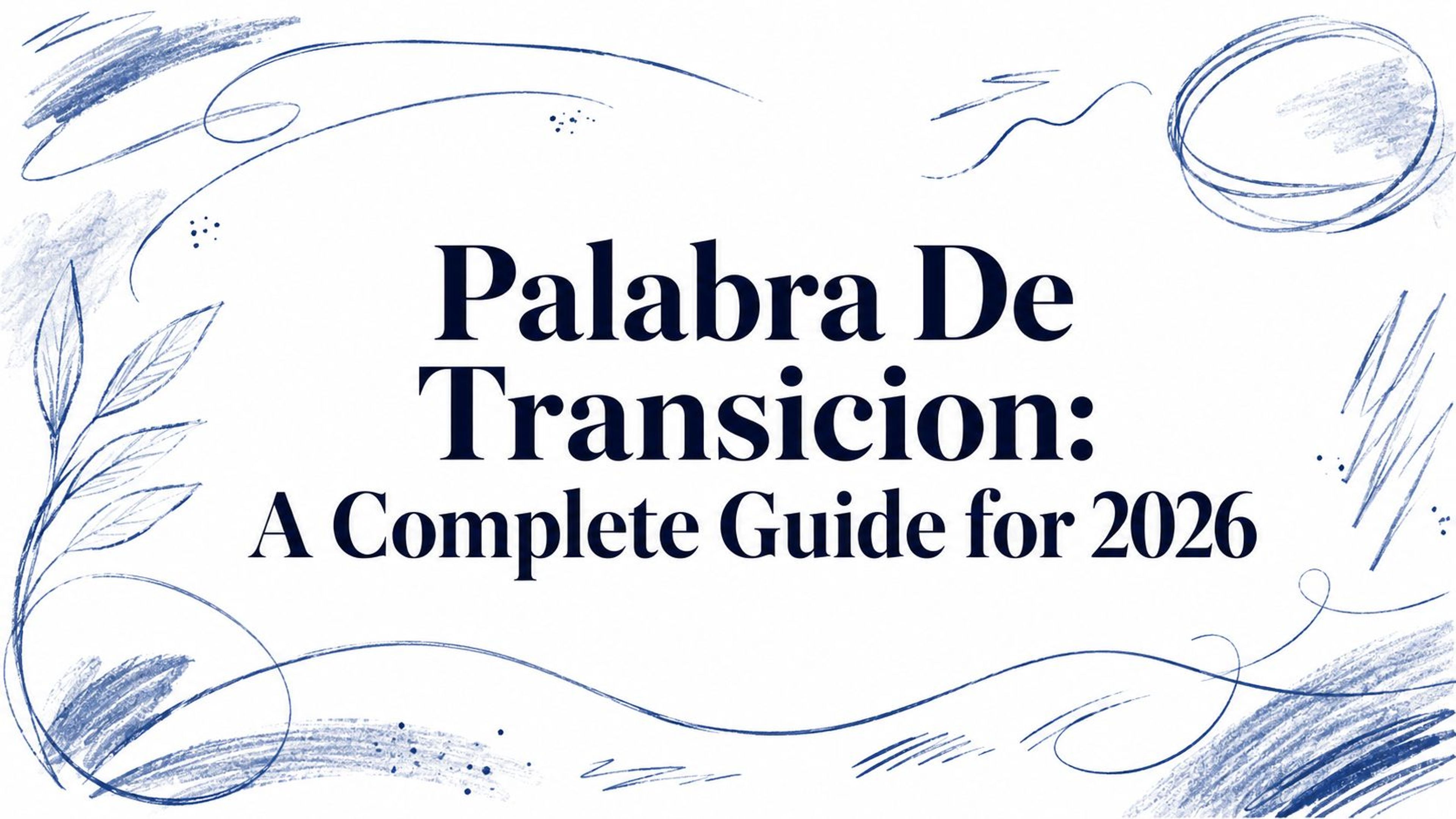 Palabra De Transicion: A Complete Guide for 2026