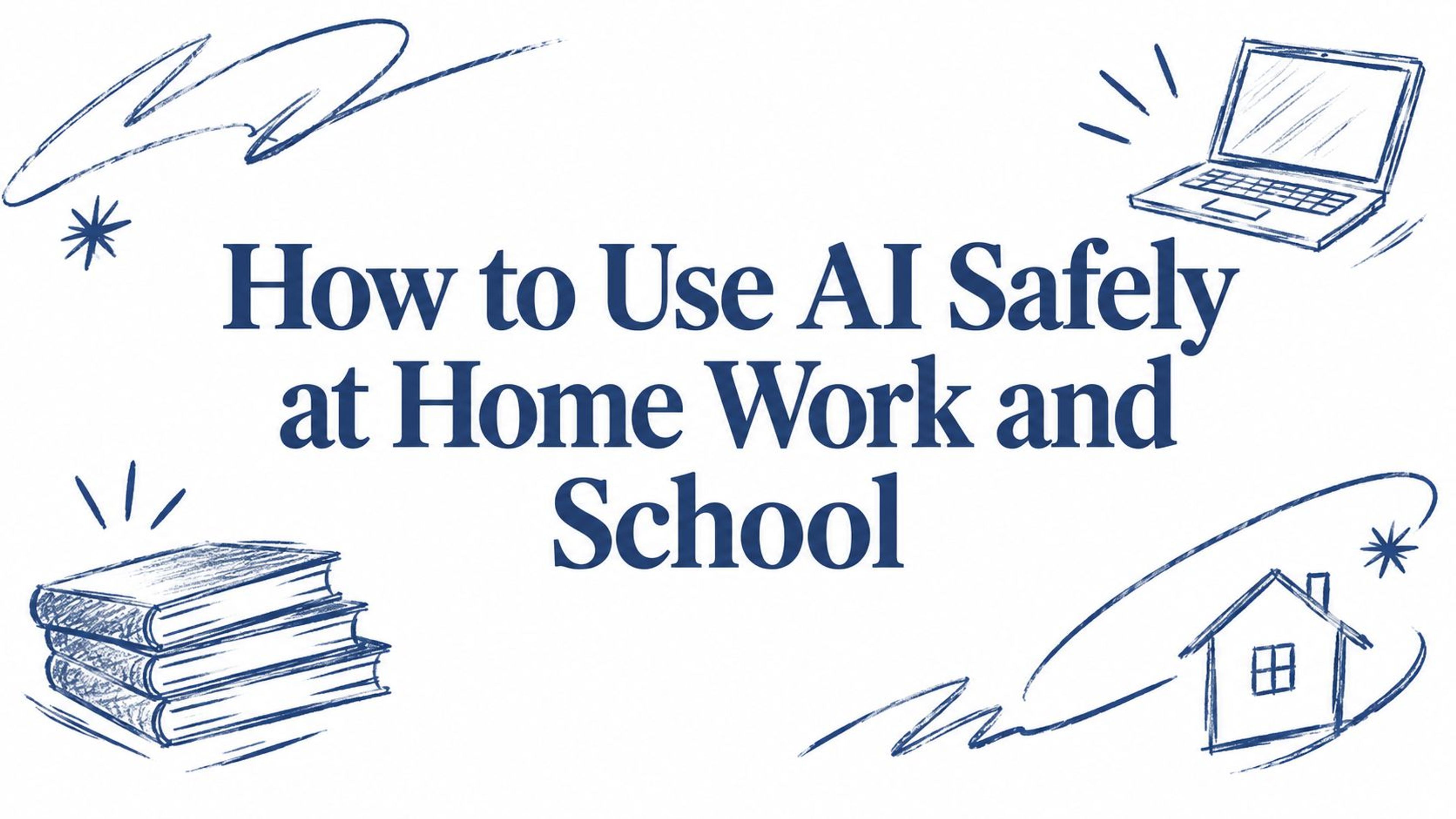 How to Use AI Safely at Home Work and School