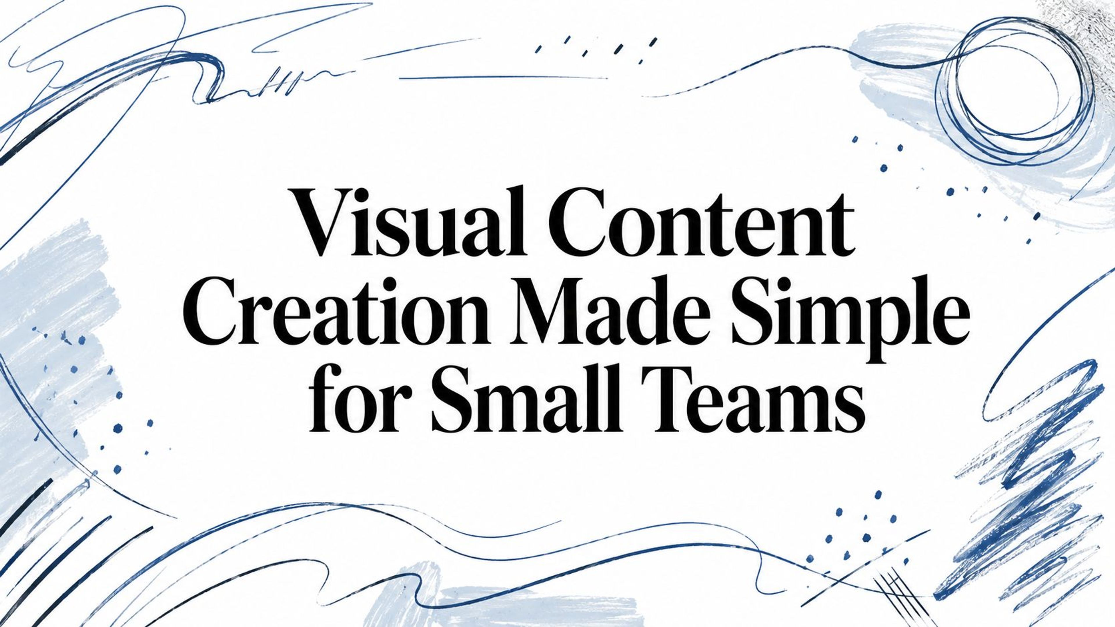 Visual Content Creation Made Simple for Small Teams