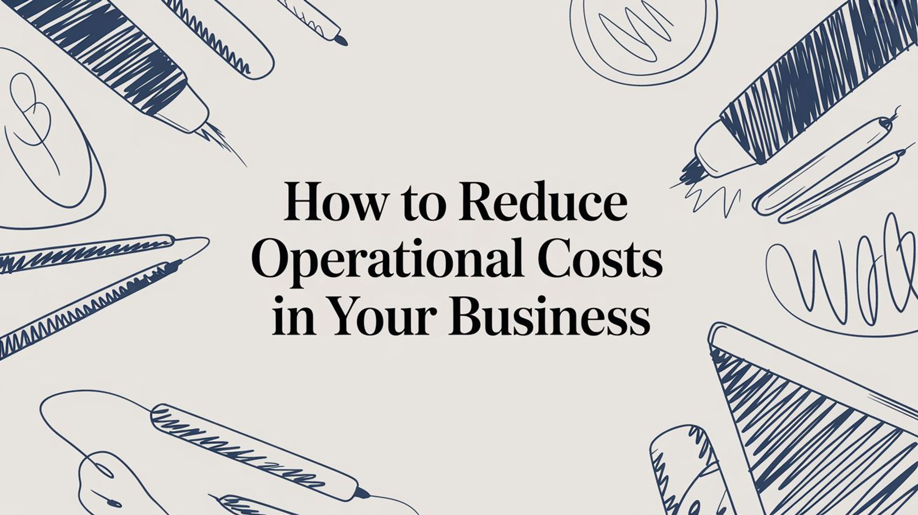 How to Reduce Operational Costs in Your Business