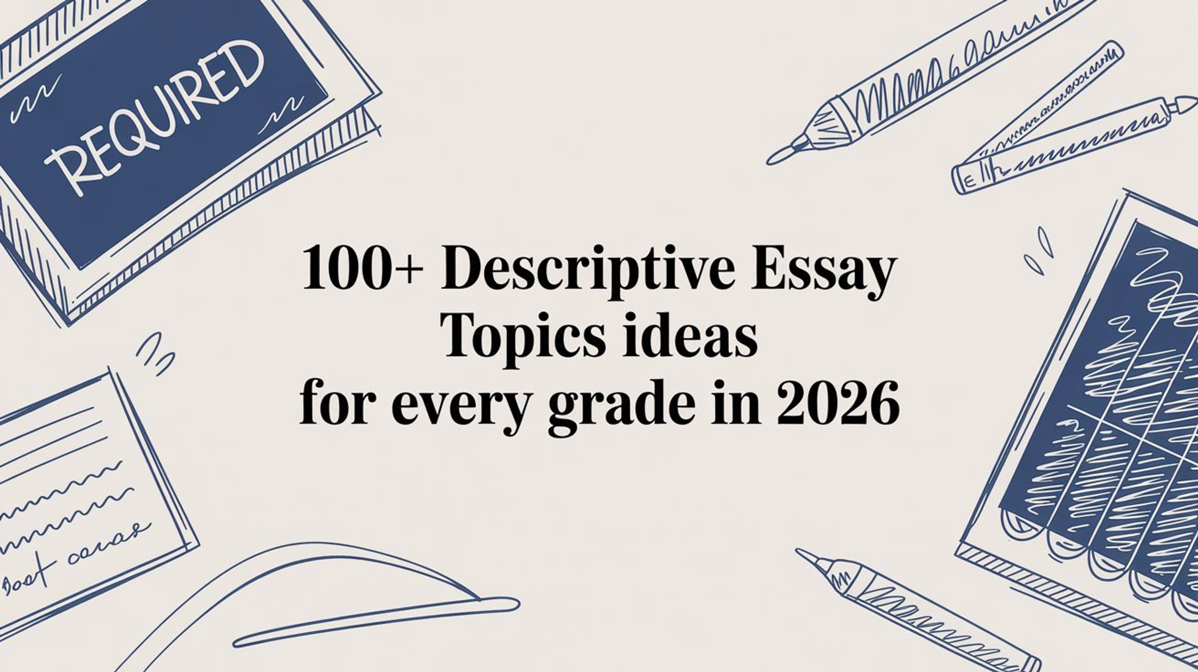 100+ Descriptive Essay Topics Ideas for Every Grade in 2026