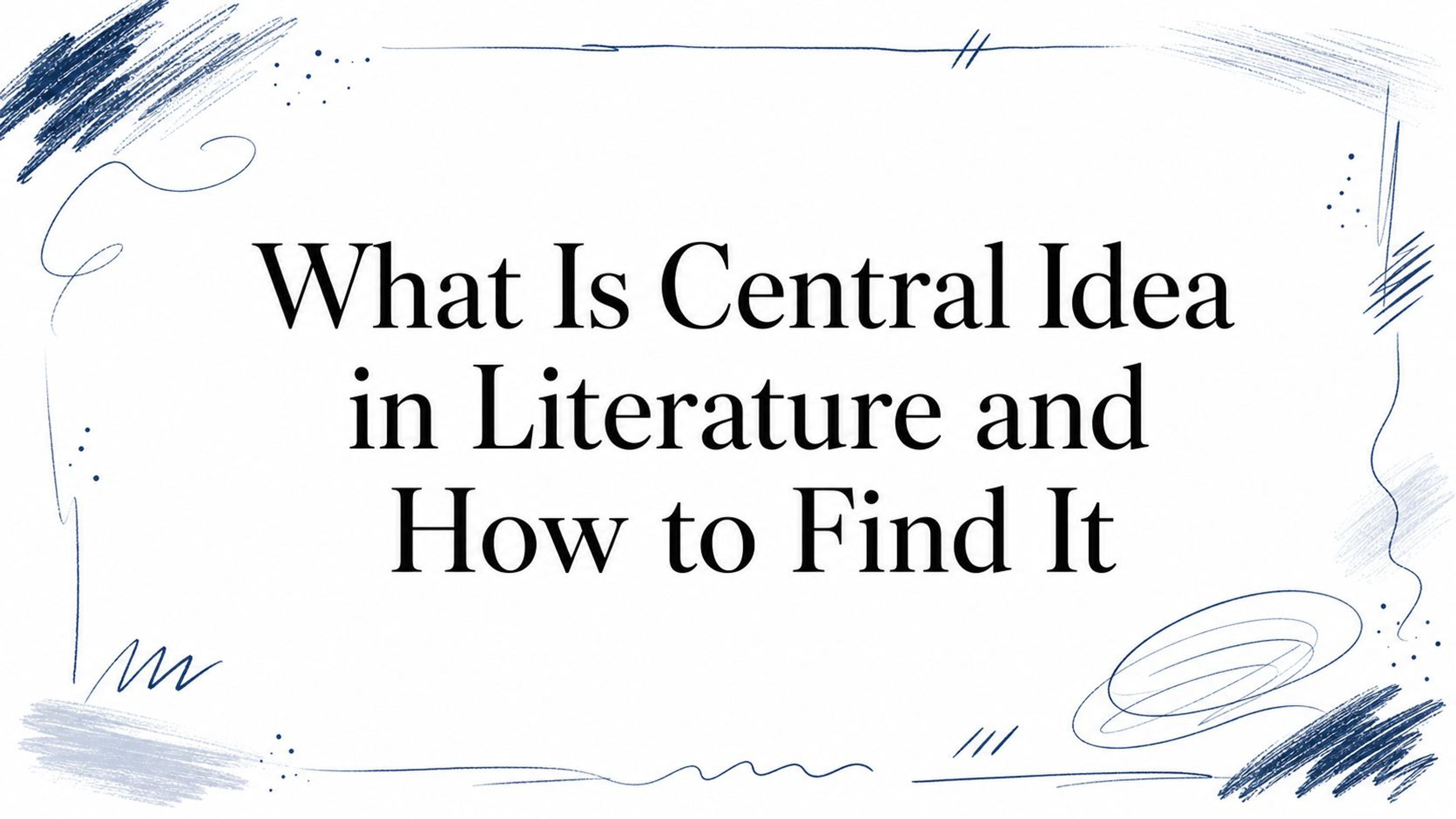 What Is Central Idea in Literature and How to Find It