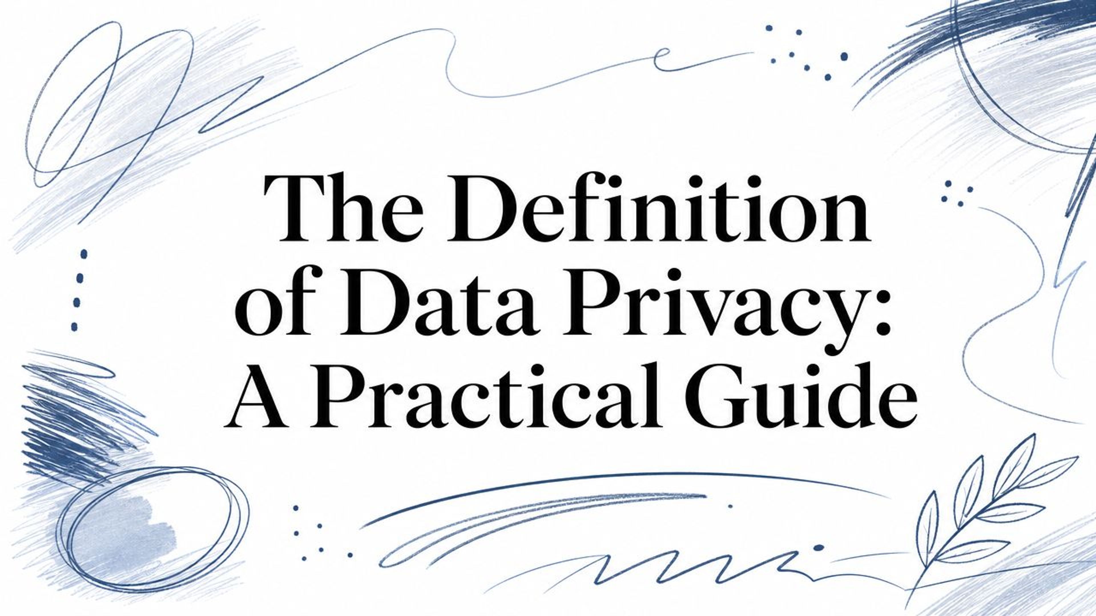 The Definition of Data Privacy: A Practical Guide
