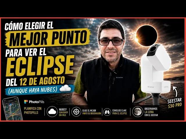 Cómo elegir el MEJOR punto para ver el eclipse del 12 de agosto (aunque  haya nubes)