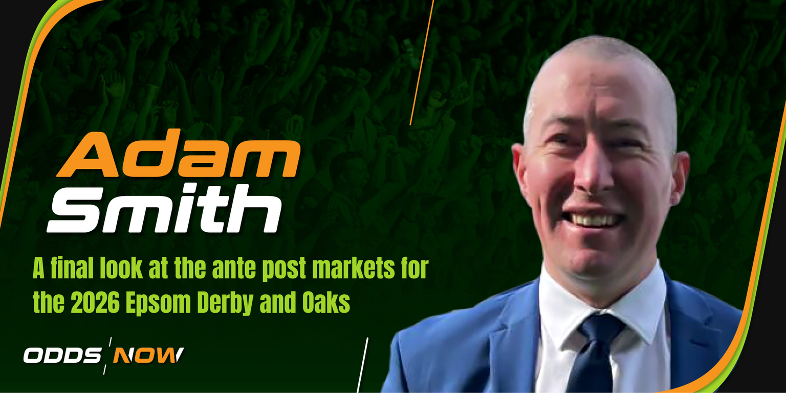 Ante Post Analysis: A final Derby and Oaks update