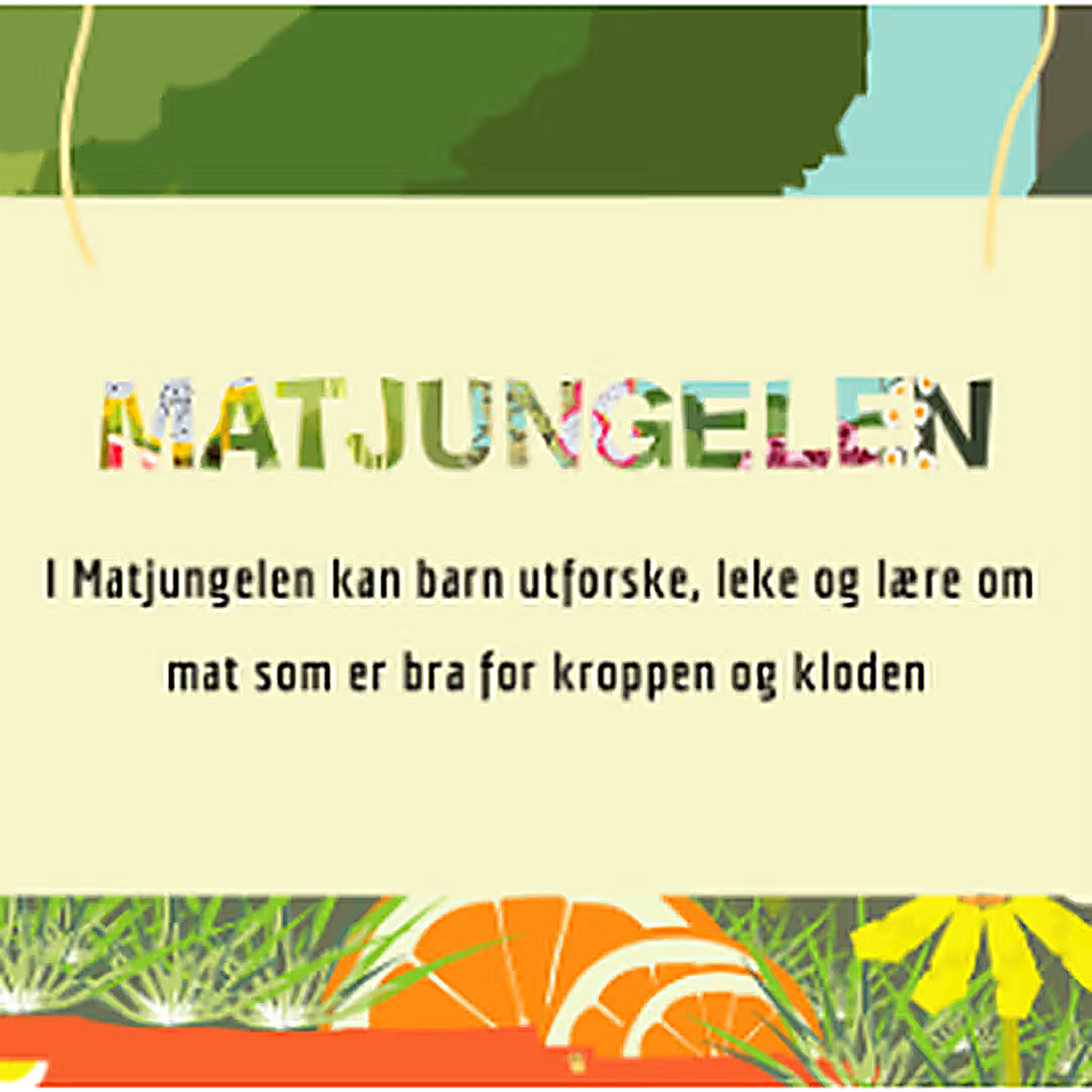 Illustrasjon med teksten «Matjungelen» og budskap om at barn kan utforske, leke og lære om mat som er bra for kroppen og kloden.