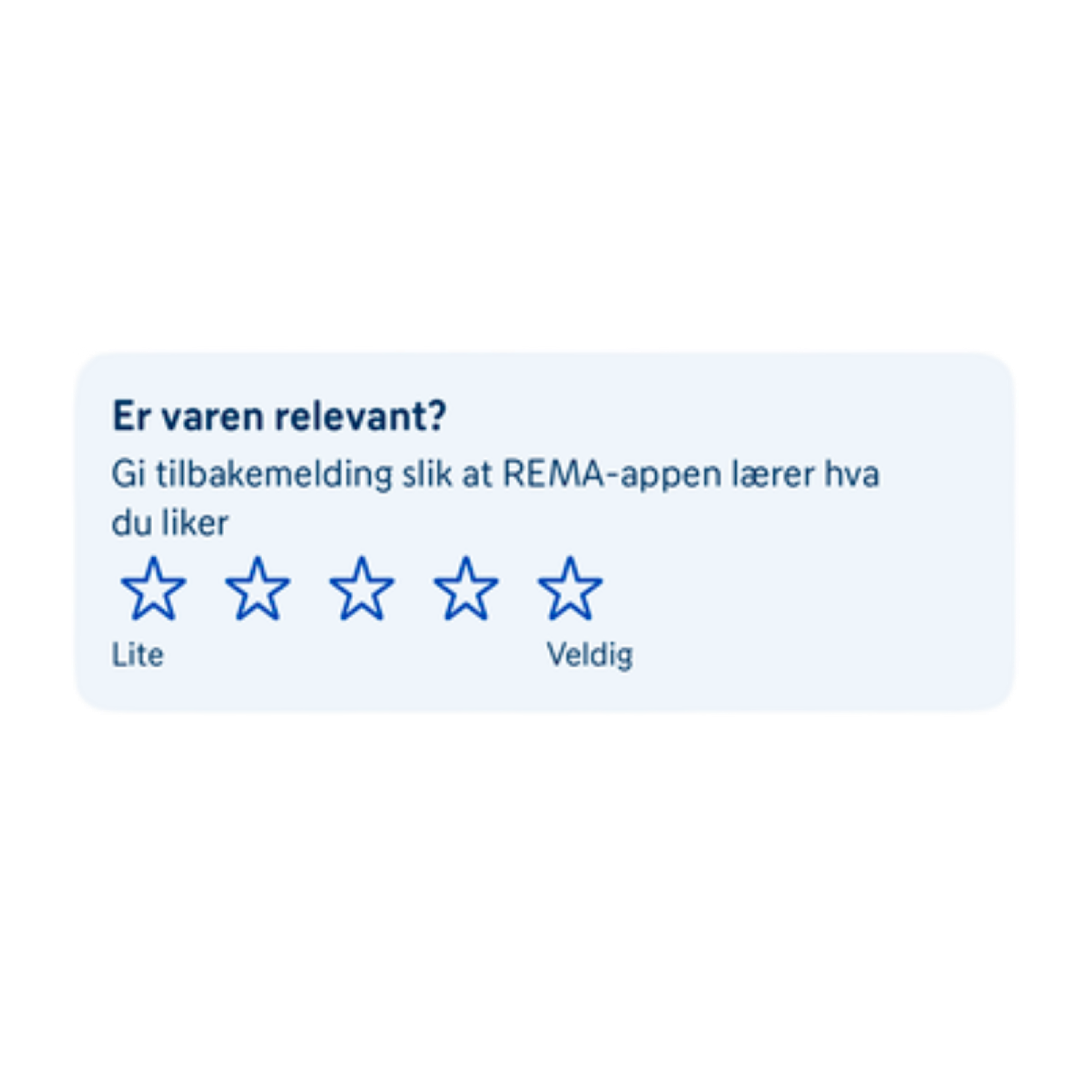 Er varen relevant? Gi tilbake melding slik at REMA-appen lærer hva du liker fra 1 stjerne "lite" til 5 stjerner "veldig"