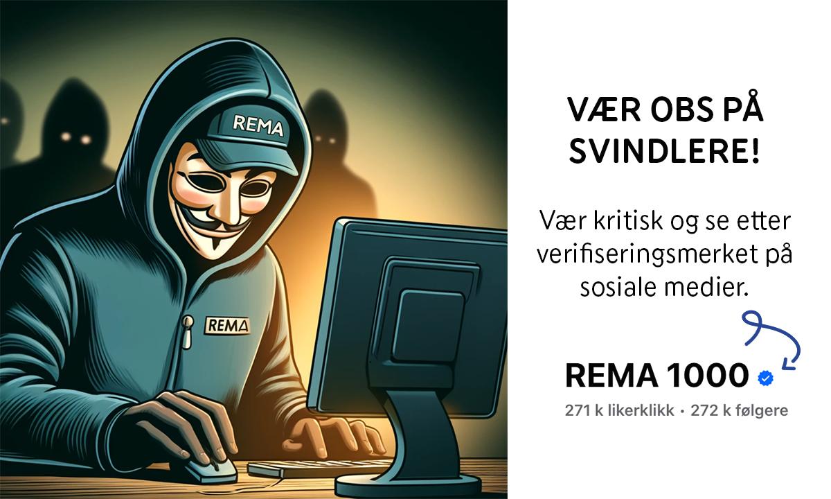 Vær obs på svindelere! Vær kritisk og se etter verifiseringsmerket på sosiale medier. Verifiseringsmerket skal ligge bak alle REMA 1000 sine offentlige profiler.