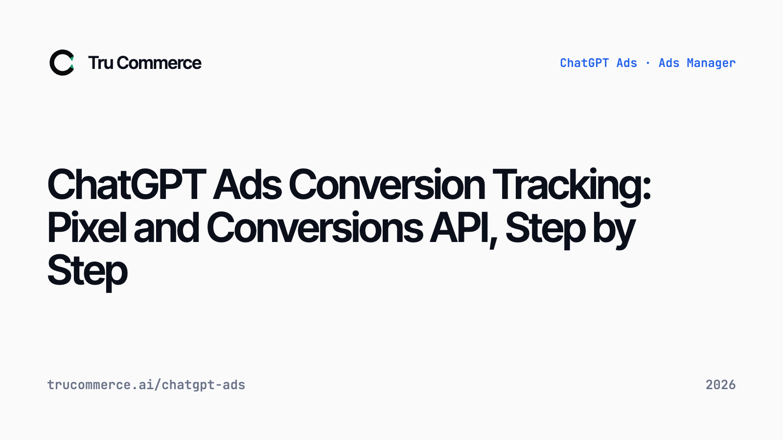 ChatGPT Ads Conversion Tracking: Pixel and Conversions API, Step by Step — Tru Commerce guide