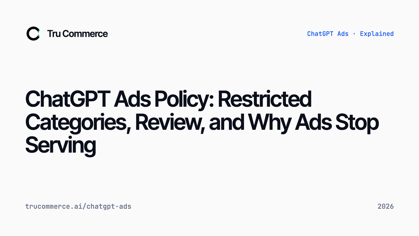 ChatGPT Ads Policy: Restricted Categories, Review, and Why Ads Stop Serving — Tru Commerce guide