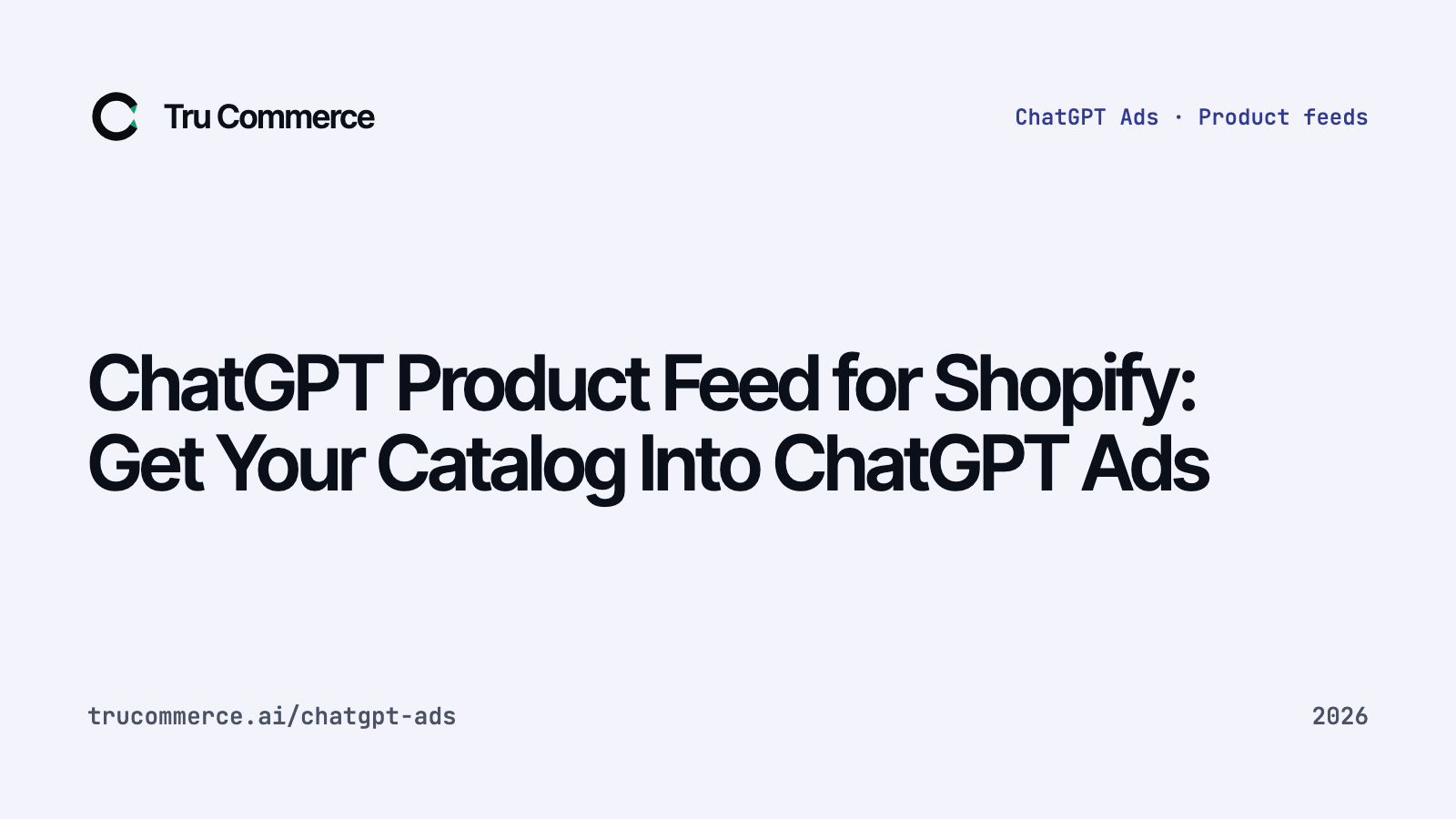 ChatGPT Product Feed for Shopify: Get Your Catalog Into ChatGPT Ads — Tru Commerce guide