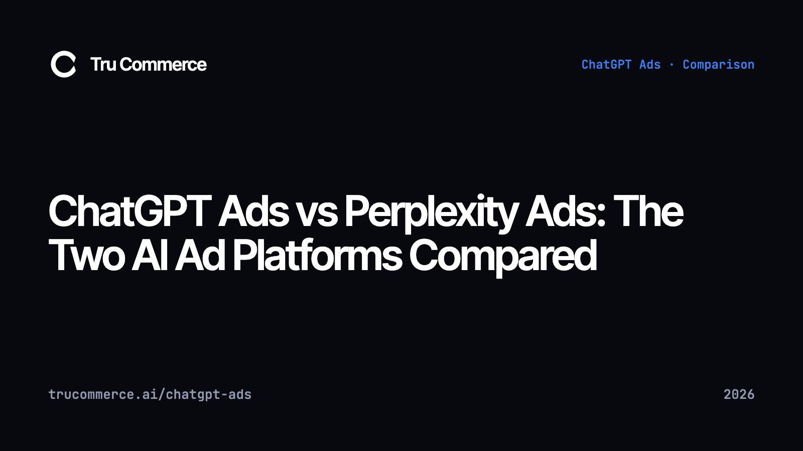 ChatGPT Ads vs Perplexity Ads: The Two AI Ad Platforms Compared — Tru Commerce guide