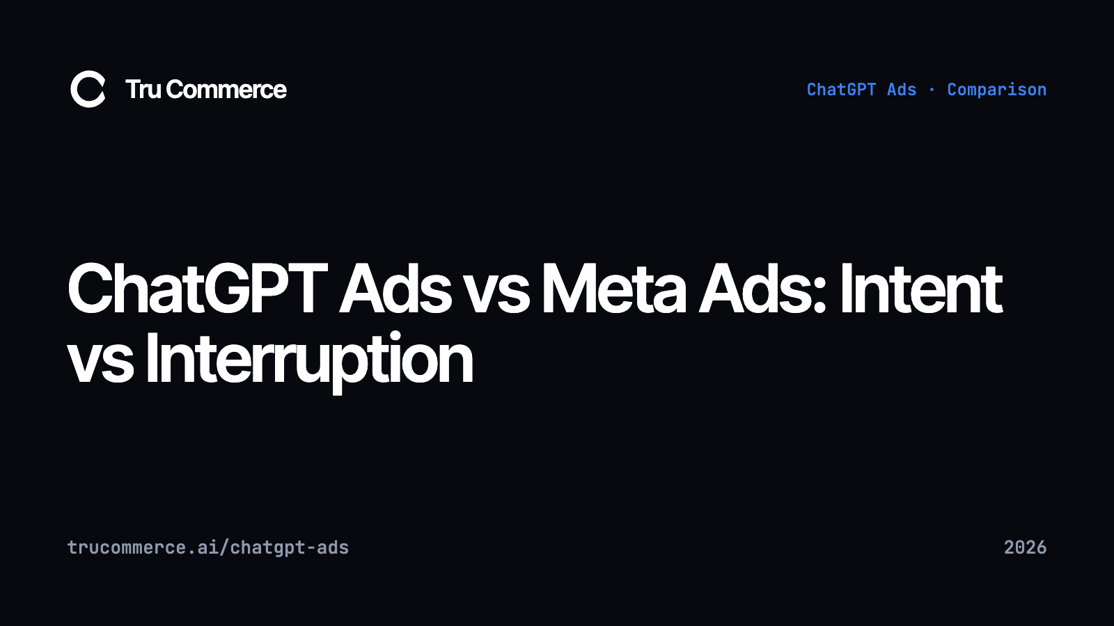 ChatGPT Ads vs Meta Ads: Intent vs Interruption — Tru Commerce guide