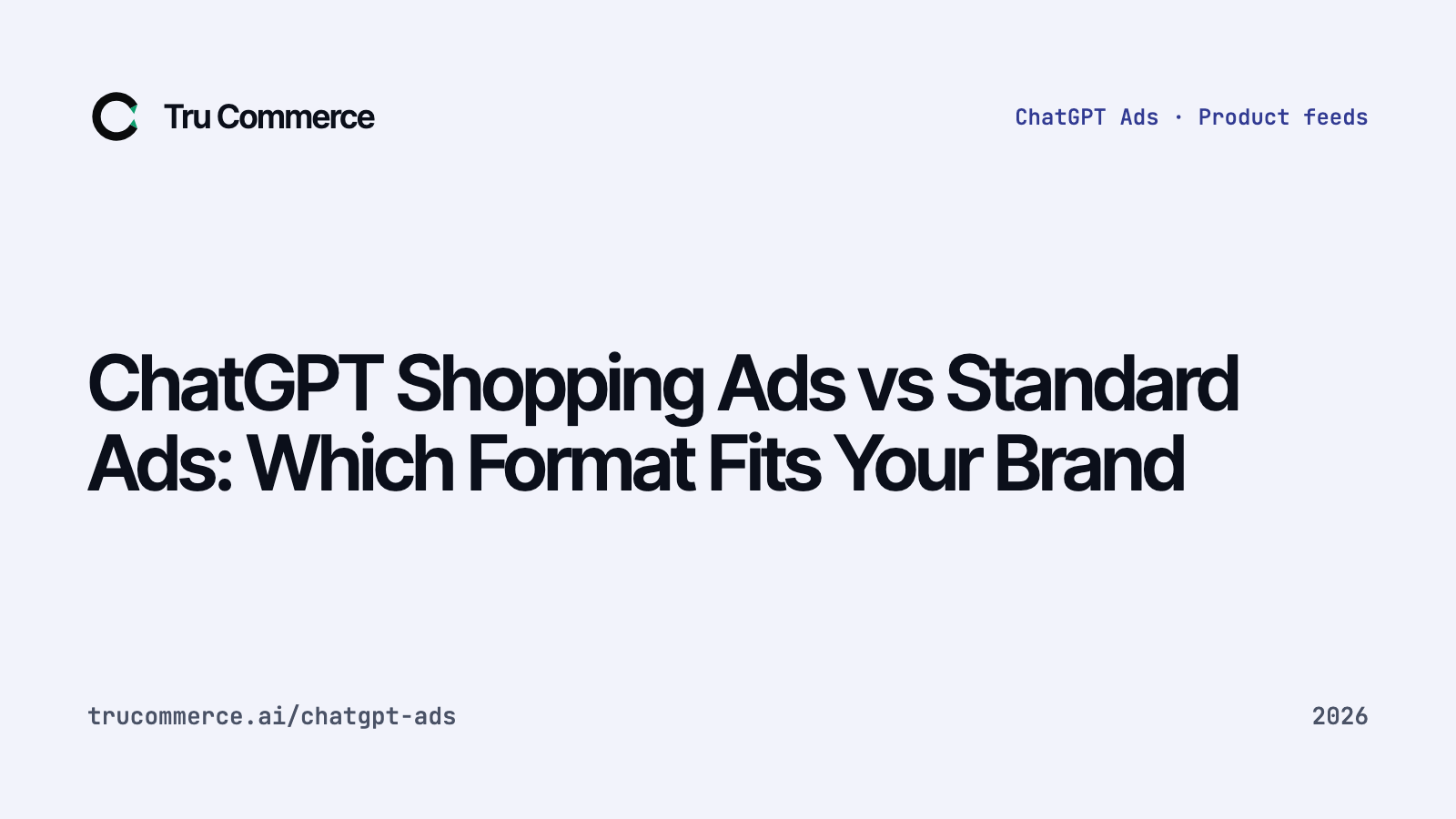 ChatGPT Shopping Ads vs Standard Ads: Which Format Fits Your Brand — Tru Commerce guide