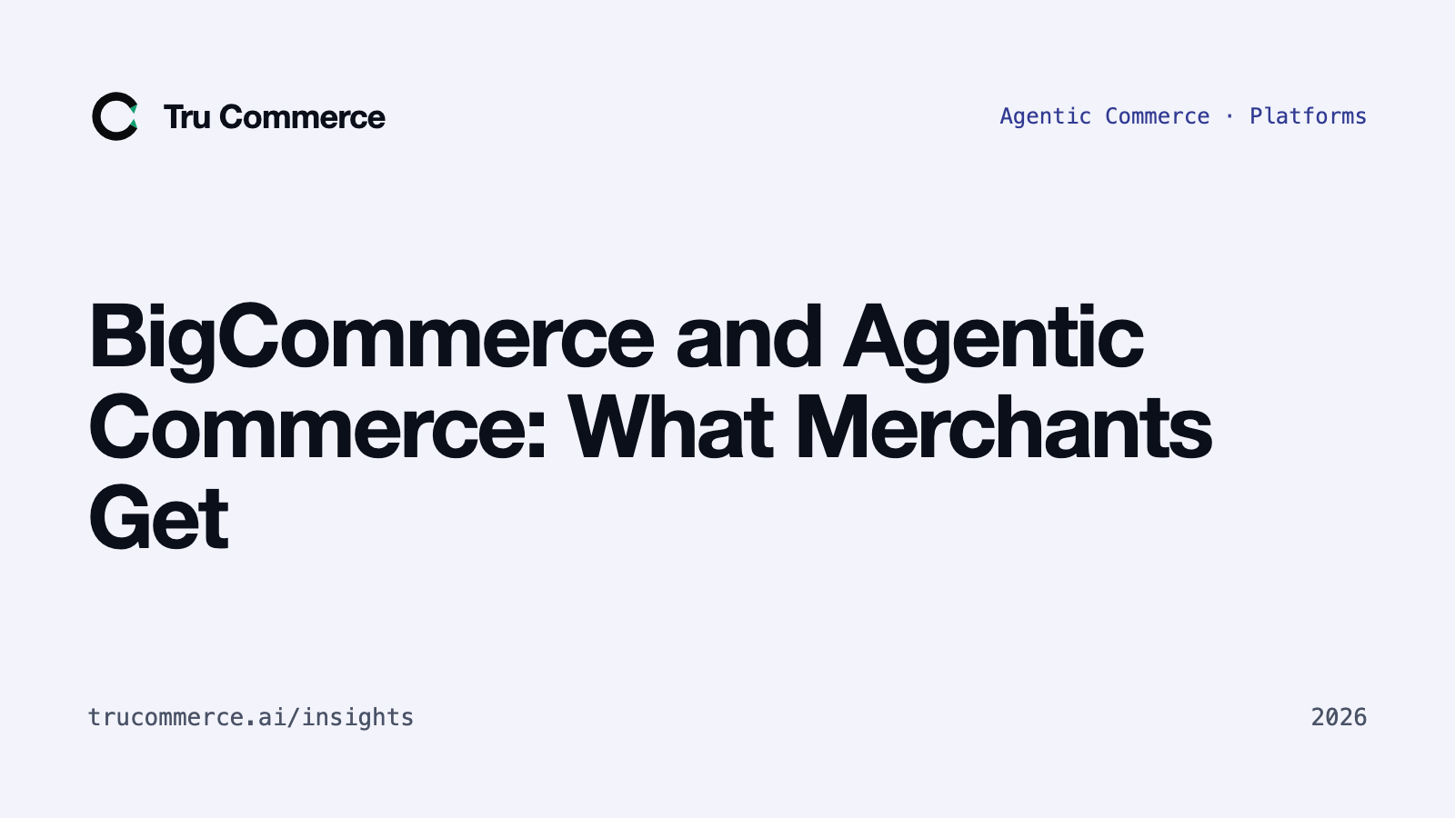 BigCommerce and Agentic Commerce: What Merchants Get — Tru Commerce guide