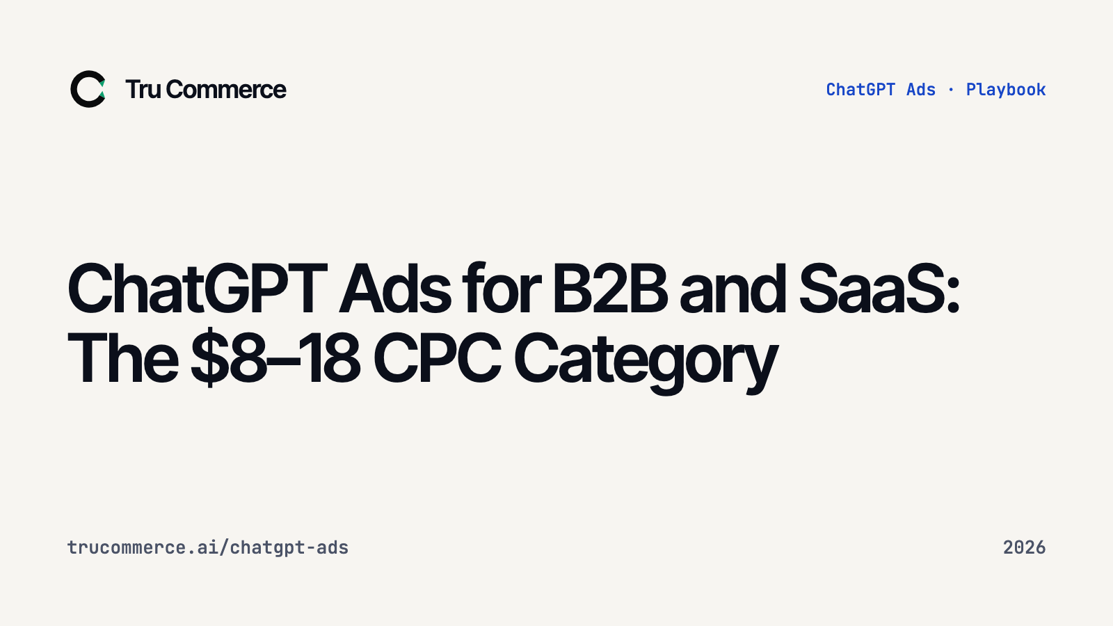 ChatGPT Ads for B2B and SaaS: The $8–18 CPC Category — Tru Commerce guide