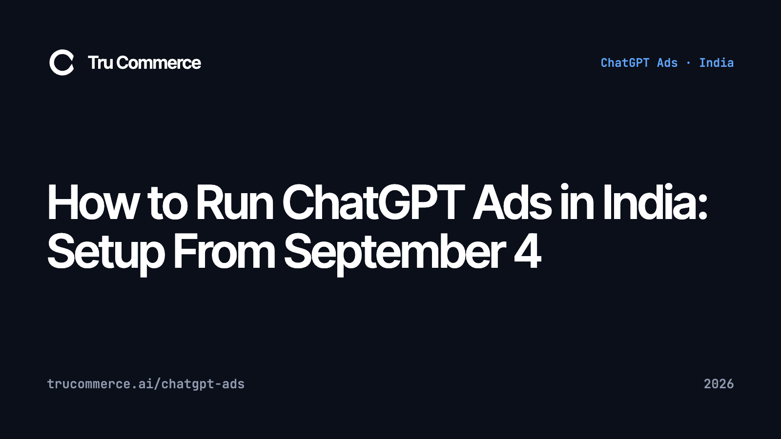 How to Run ChatGPT Ads in India: Setup From September 4 — Tru Commerce guide