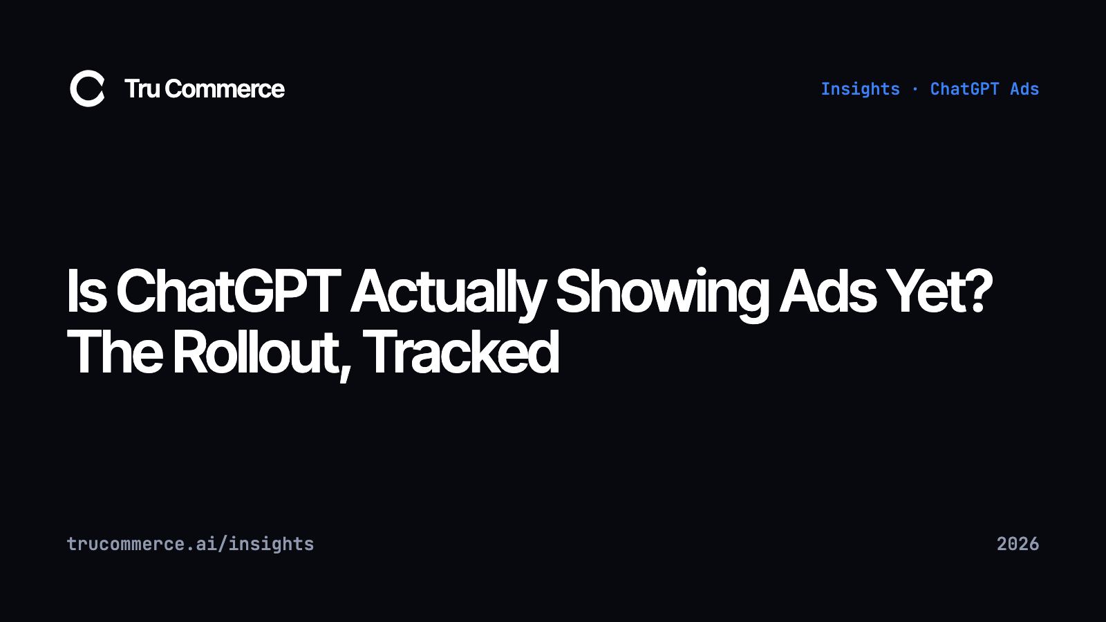 Is ChatGPT Actually Showing Ads Yet? The Rollout, Tracked - Tru Commerce guide