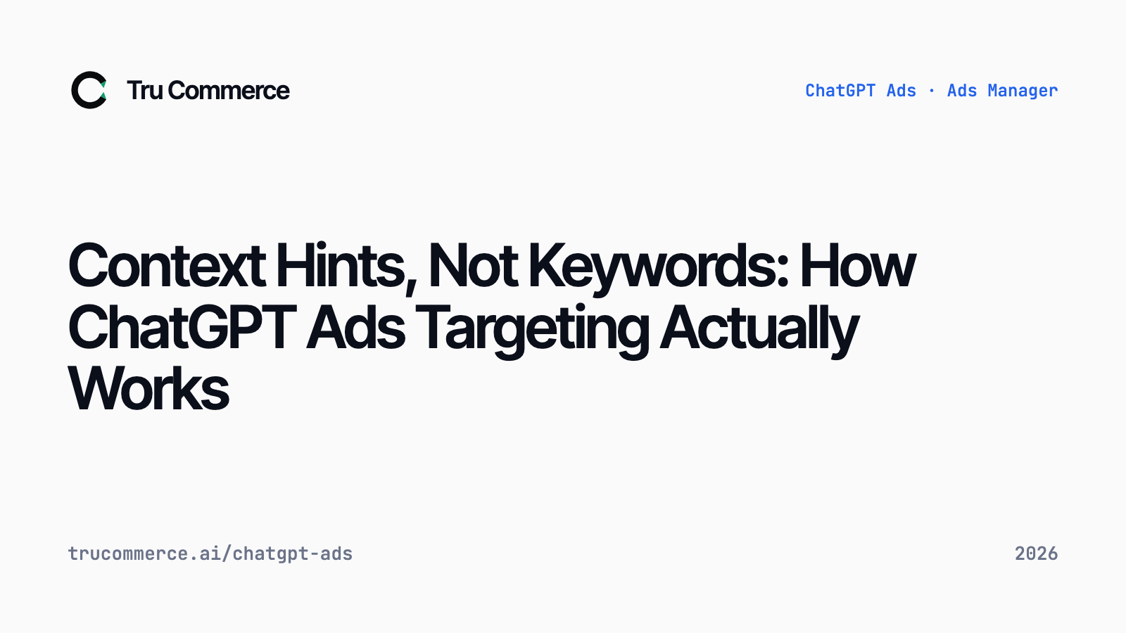Context Hints, Not Keywords: How ChatGPT Ads Targeting Actually Works — Tru Commerce guide