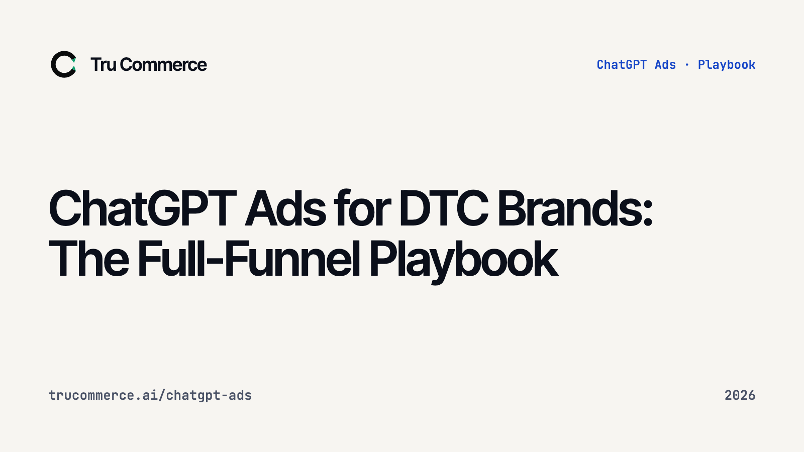 ChatGPT Ads for DTC Brands: The Full-Funnel Playbook — Tru Commerce guide