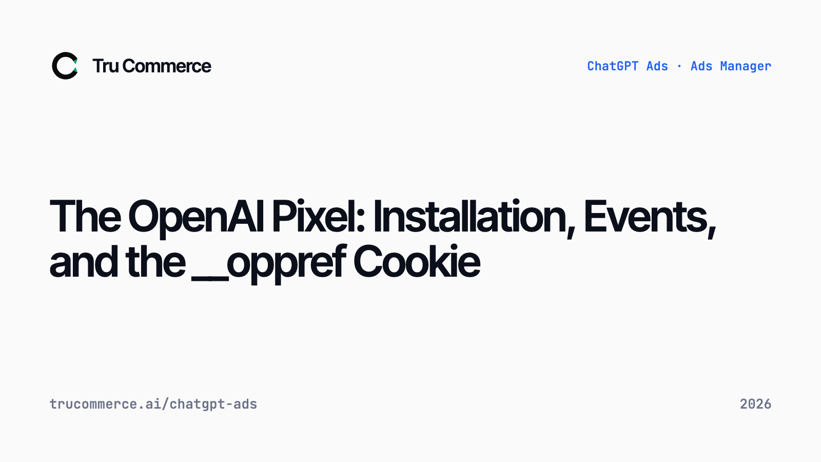 The OpenAI Pixel: Installation, Events, and the __oppref Cookie — Tru Commerce guide