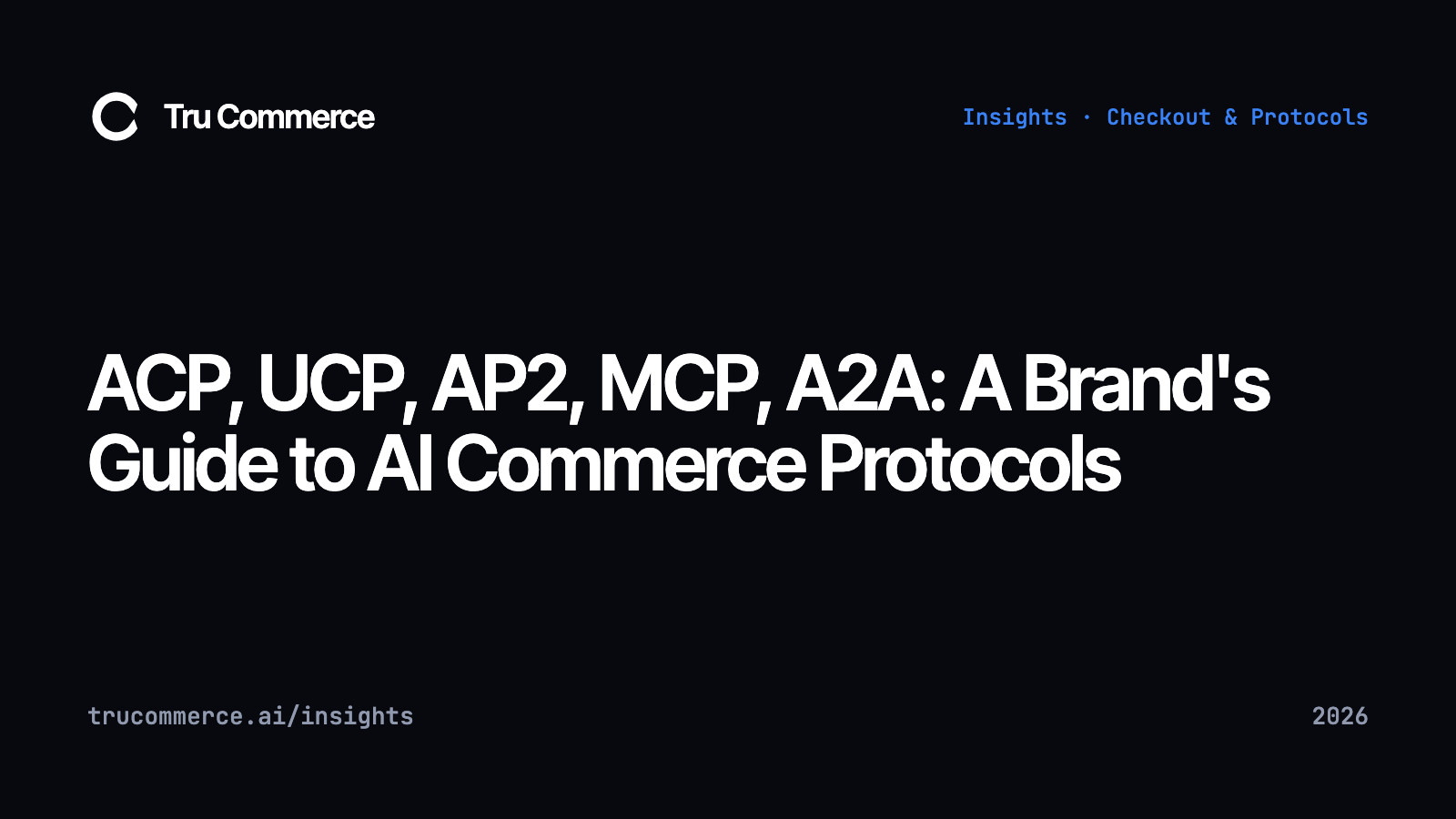 ACP, UCP, AP2, MCP, A2A: A Brand's Guide to AI Commerce Protocols - Tru Commerce guide