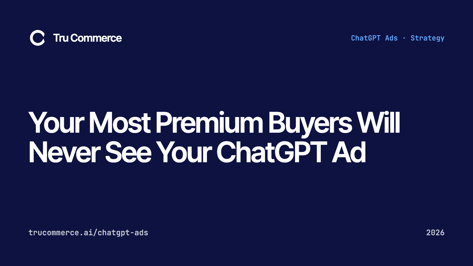Your Most Premium Buyers Will Never See Your ChatGPT Ad — Tru Commerce guide
