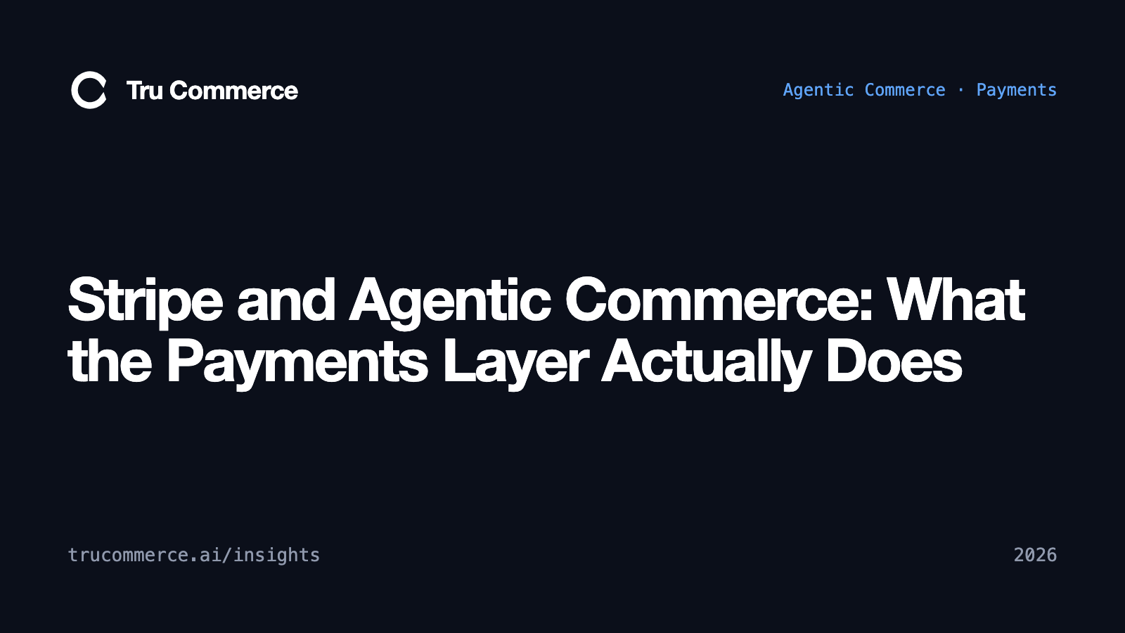 Stripe and Agentic Commerce: What the Payments Layer Actually Does — Tru Commerce guide