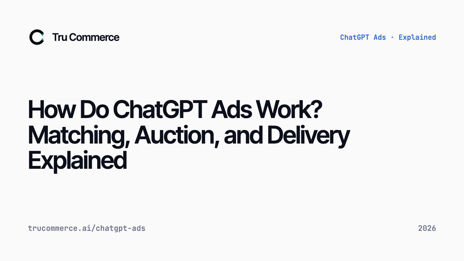 How Do ChatGPT Ads Work? Matching, Auction, and Delivery Explained — Tru Commerce guide