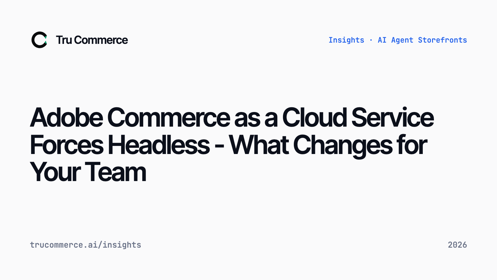 Adobe Commerce as a Cloud Service Forces Headless - What Changes for Your Team - Tru Commerce guide