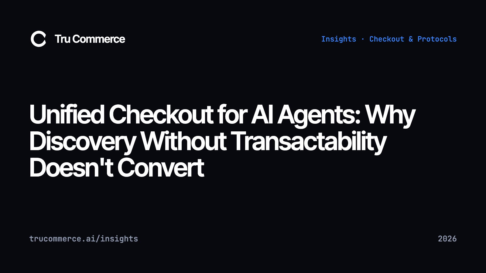 Unified Checkout for AI Agents: Why Discovery Without Transactability Doesn't Convert - Tru Commerce guide