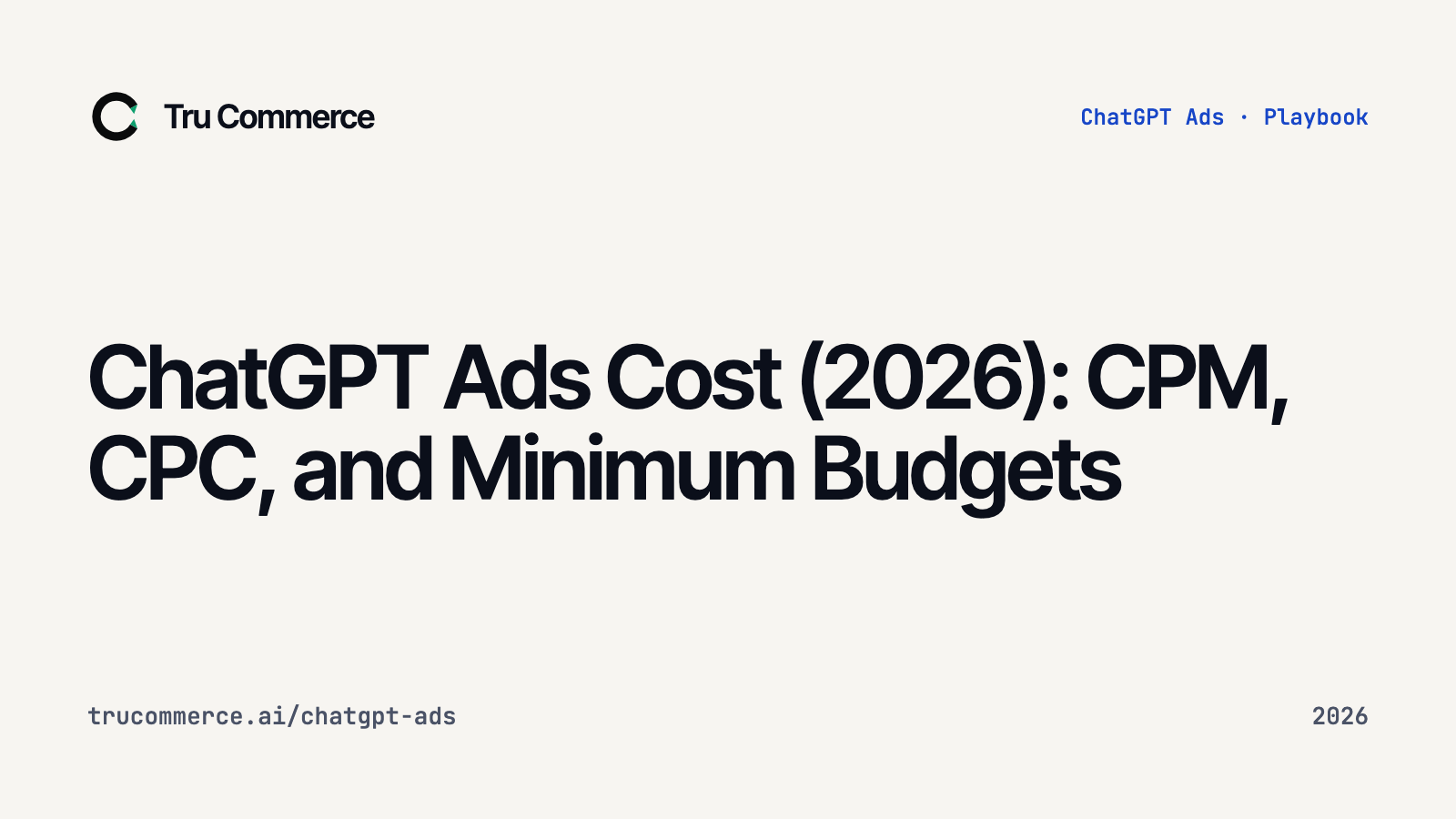 ChatGPT Ads Cost (2026): CPM, CPC, and Minimum Budgets — Tru Commerce guide