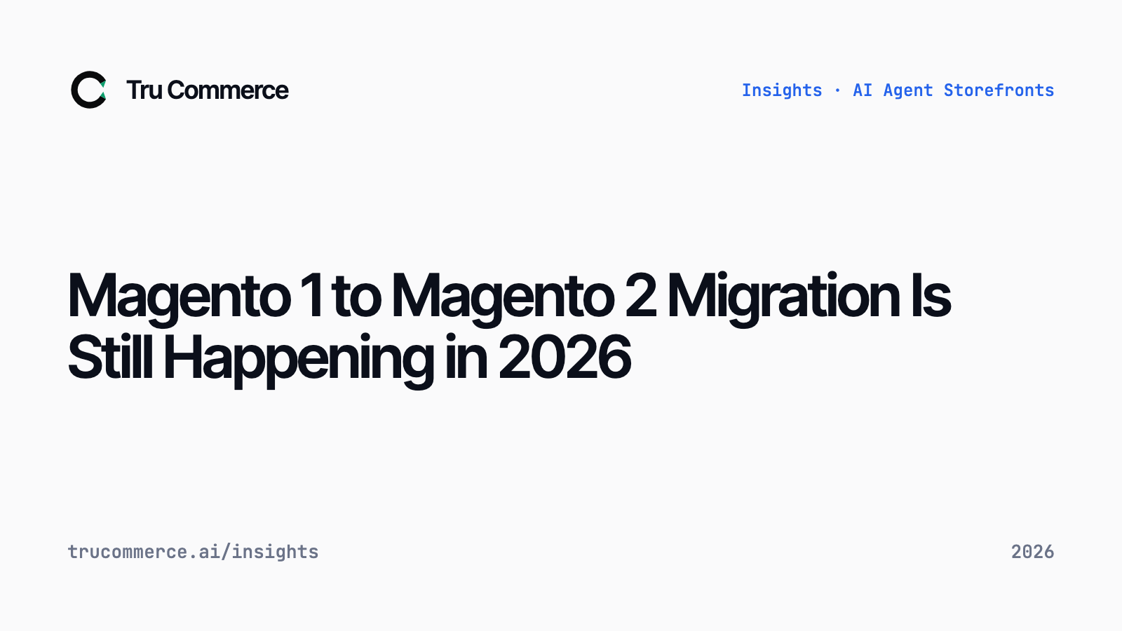Magento 1 to Magento 2 Migration Is Still Happening in 2026 - Tru Commerce guide