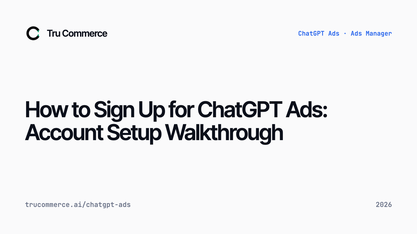 How to Sign Up for ChatGPT Ads: Account Setup Walkthrough — Tru Commerce guide