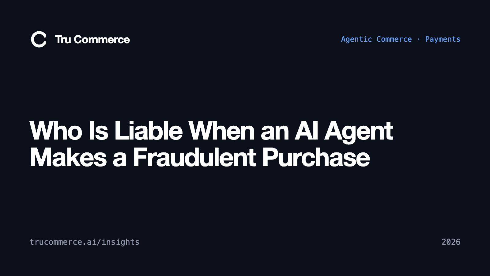 Who Is Liable When an AI Agent Makes a Fraudulent Purchase — Tru Commerce guide