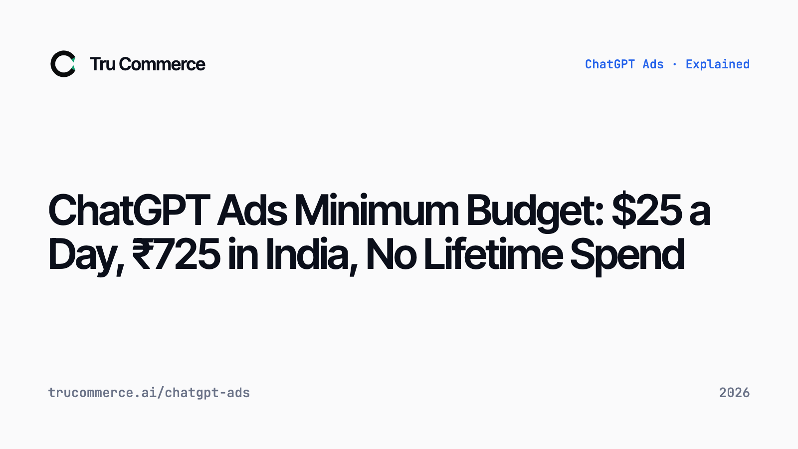 ChatGPT Ads Minimum Budget: $25 a Day, ₹725 in India, No Lifetime Spend — Tru Commerce guide