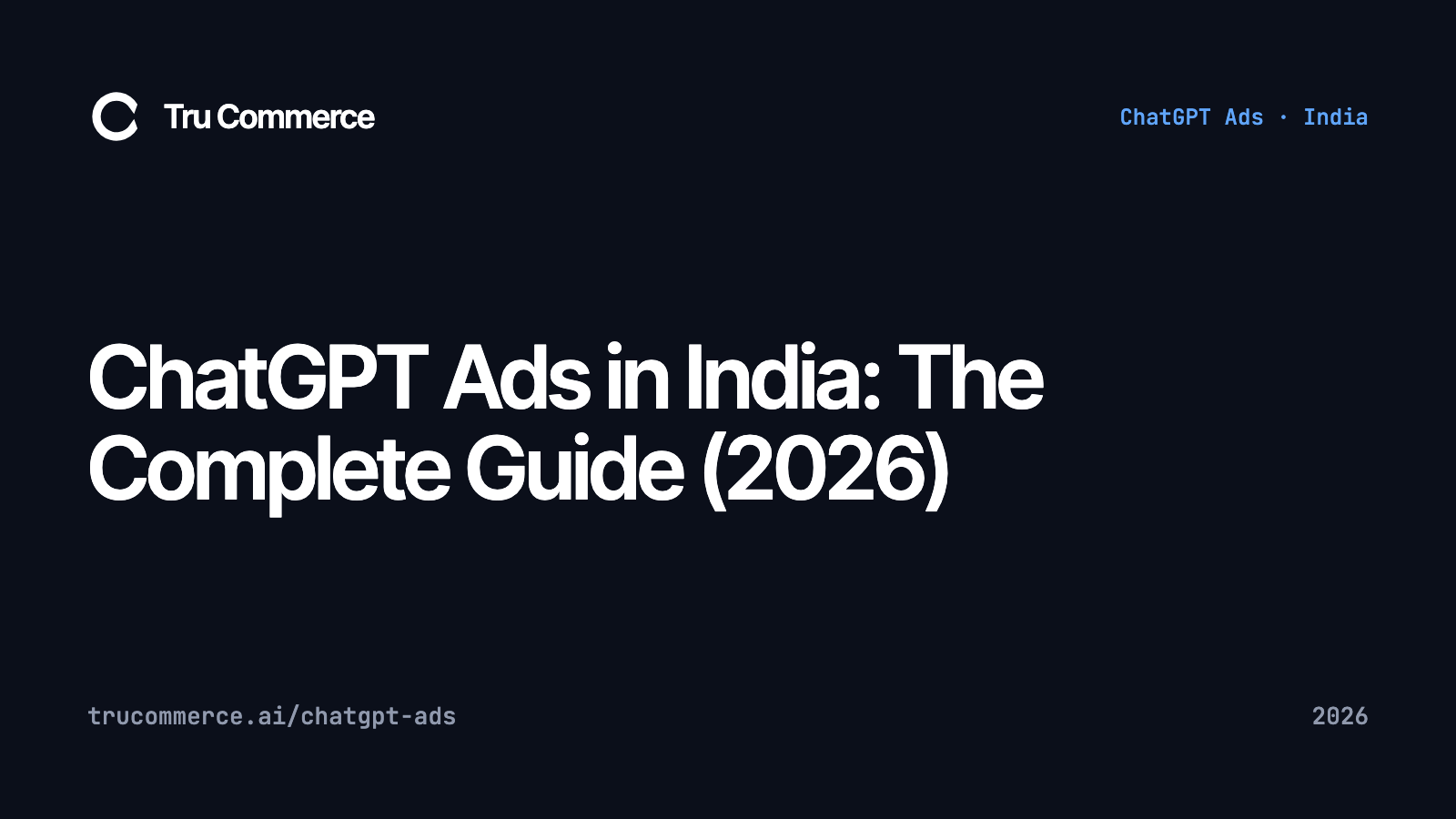 ChatGPT Ads in India: The Complete Guide (2026) — Tru Commerce guide