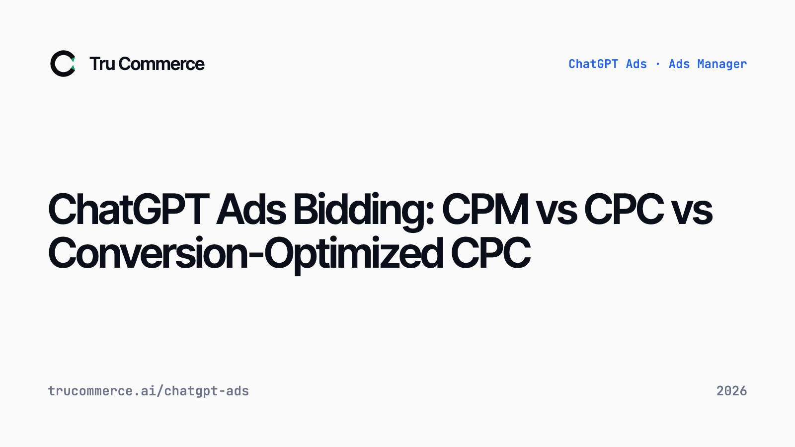 ChatGPT Ads Bidding: CPM vs CPC vs Conversion-Optimized CPC — Tru Commerce guide