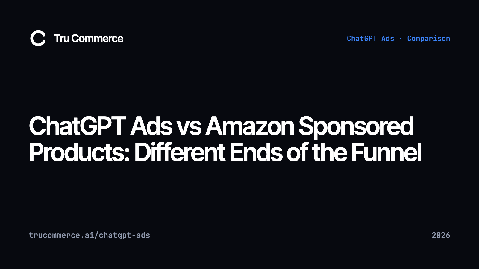 ChatGPT Ads vs Amazon Sponsored Products: Different Ends of the Funnel — Tru Commerce guide