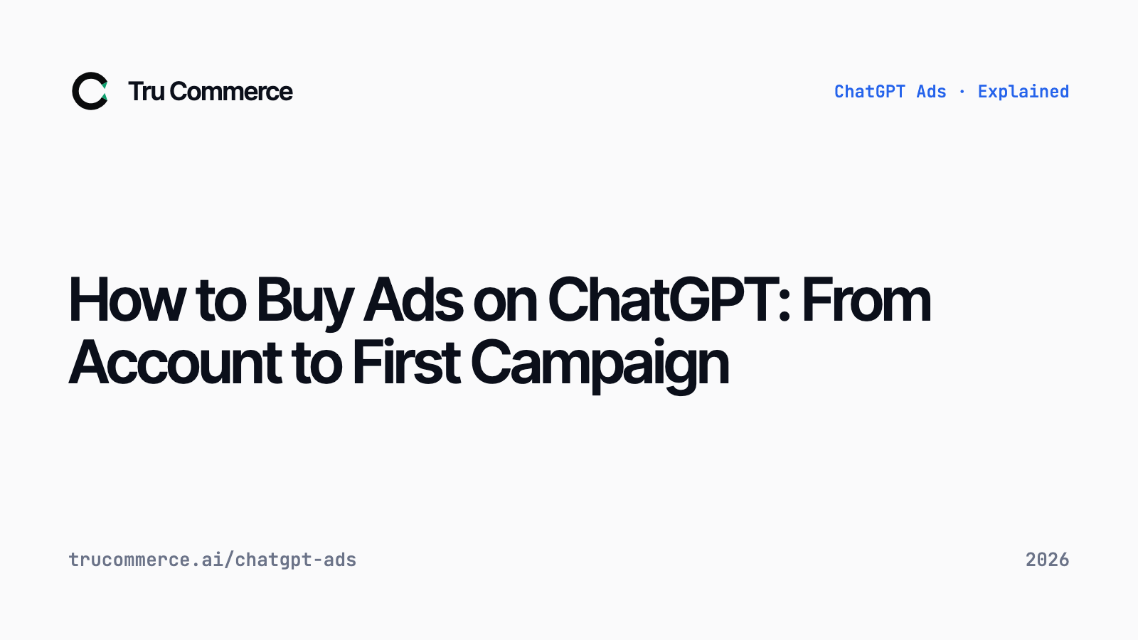 How to Buy Ads on ChatGPT: From Account to First Campaign — Tru Commerce guide