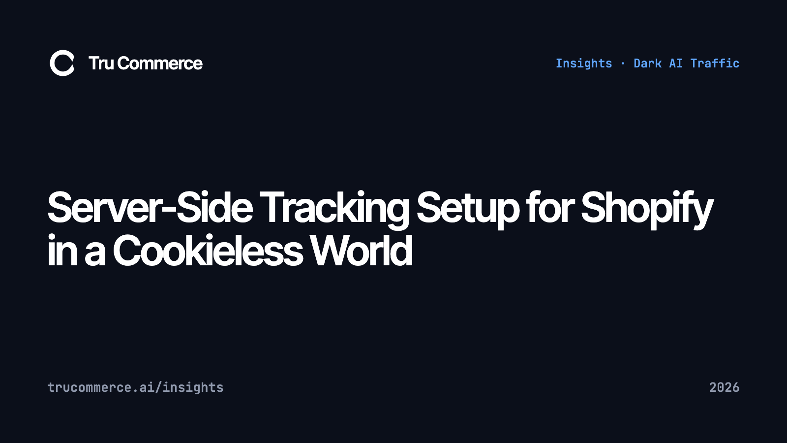 Server-Side Tracking Setup for Shopify in a Cookieless World - Tru Commerce guide